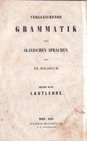 První svazek srovnávací gramatiky slovanských jazyků France Miklošiče z roku 1852
